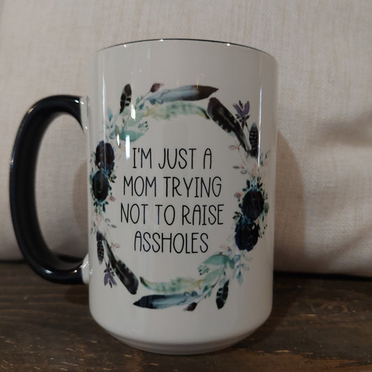 I'm Just a Mom trying not to raise assholes