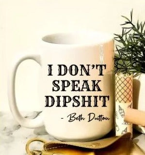 Beth Dutton I don't speak dipshit